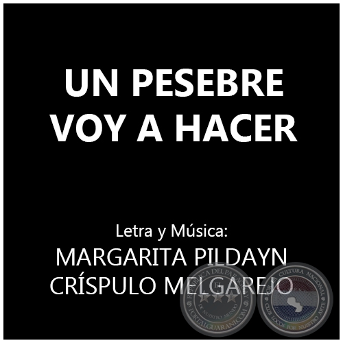 UN PESEBRE VOY A HACER   Letra y Música: MARGARITA PILDAYN y CRÍSPULO MELGAREJO